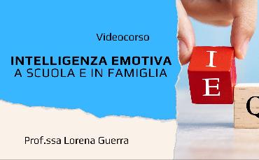 Intelligenza Emotiva in famiglia e a scuola (Videocorso)