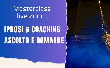 Masterclass-live-zoom:  Ipnosi e Coaching - L'ascolto attivo e le domande del coaching