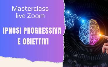 Masterclass-live-Zoom: Ipnosi Progressiva e Obiettivi